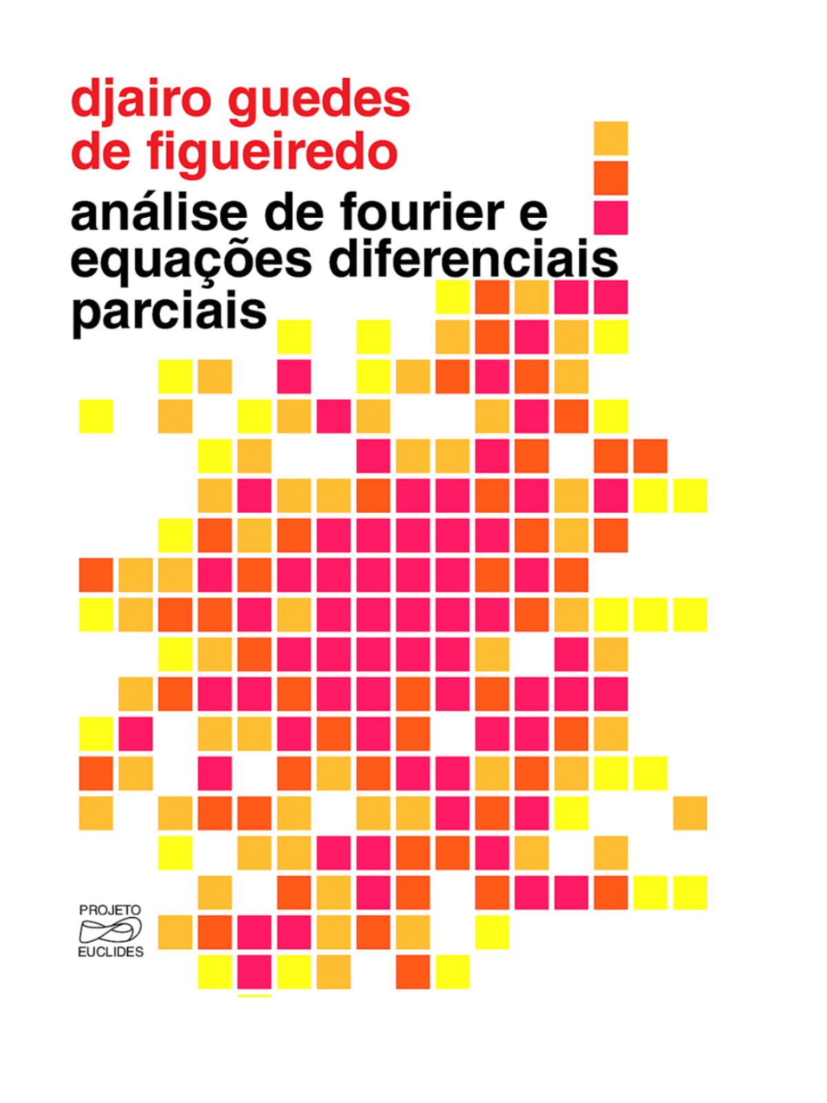 Capa do livro Análise de Fourier e Equações Diferenciais Parciais de Djairo Figueiredo